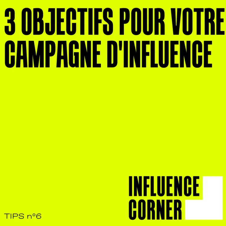 Tips : 3 objectifs pour votre campagne d'influence - Influence Corner