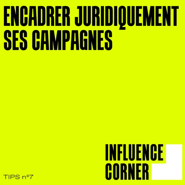 Tips - Encadrer juridiquement ses campagnes - Influence Corner
