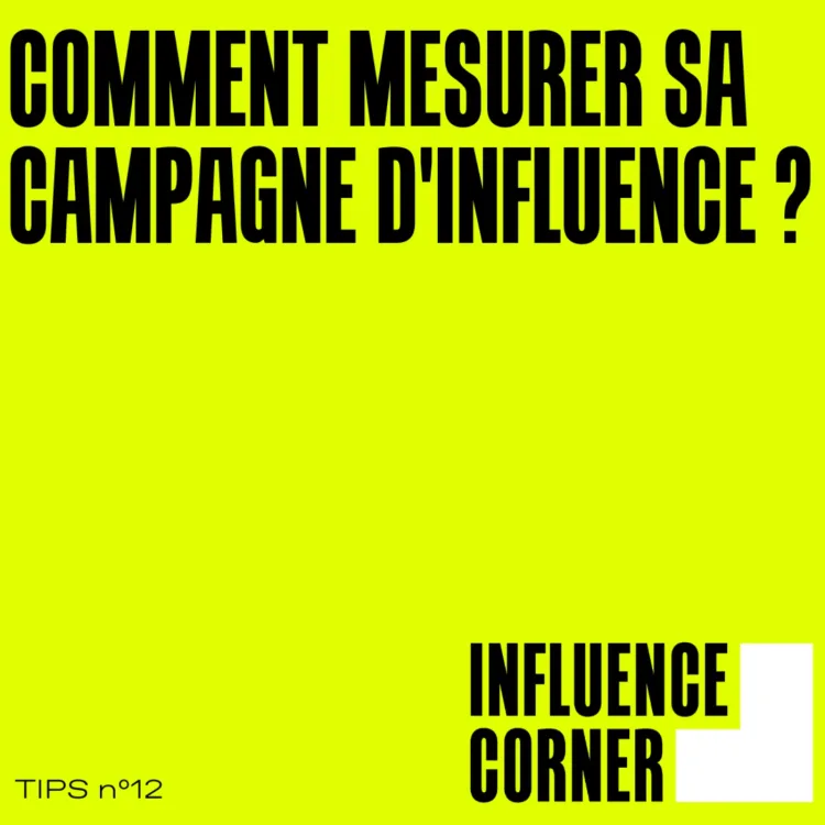 Tips 12 - Comment mesurer sa campagne d'influence - Influence Corner