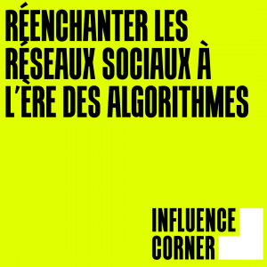 Réenchanter les réseaux sociaux à l’ère des algorithmes : influence corner laurent françois
